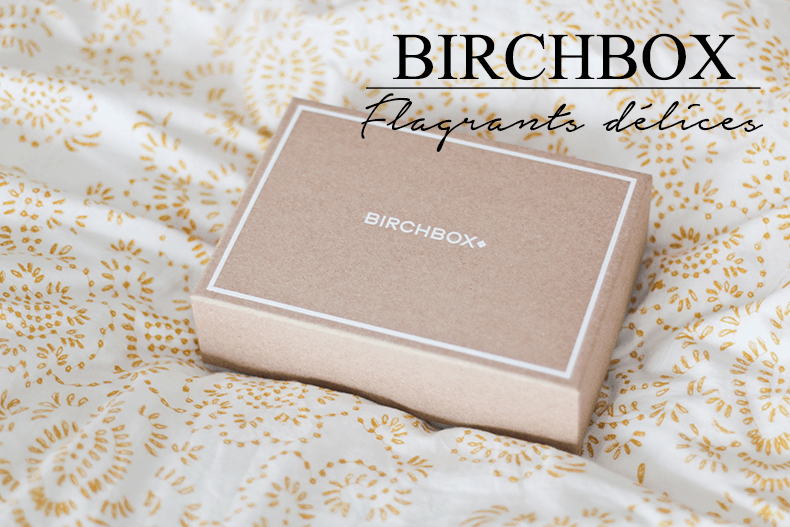 Retour en enfance avec la Birchbox Flagrants Délices d’avril